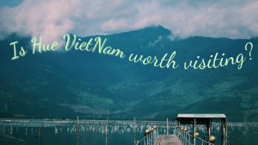 Is Hue Vietnam worth visiting? Experience the new and the unexpected